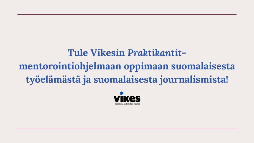 Tule Vikesin mentorointiohjelmaan oppimaan suomalaisesta työelämästä ja suomalaisesta journalismista!