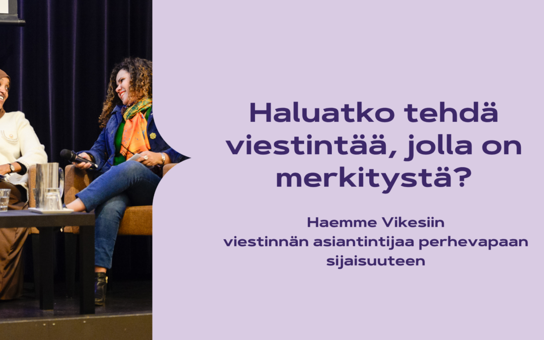 Haluatko tehdä viestintää, jolla on merkitystä? Etsimme viestinnän asiantuntijaa perhevapaan sijaisuuteen